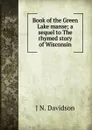 Book of the Green Lake manse; a sequel to The rhymed story of Wisconsin - J N. Davidson