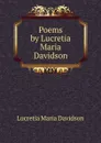 Poems by Lucretia Maria Davidson - Lucretia Maria Davidson
