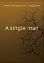 A single man - Herbert Henry. [from old catalog] Davis