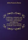 California, romantic and resourceful: a plea for the collection, preservation and diffusion of information relating to Pacific Coast history - John Francis Davis