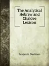 The Analytical Hebrew and Chaldee Lexicon - Benjamin Davidson