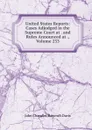 United States Reports: Cases Adjudged in the Supreme Court at . and Rules Announced at ., Volume 233 - John Chandler Bancroft Davis