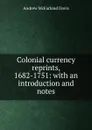 Colonial currency reprints, 1682-1751: with an introduction and notes - Davis Andrew McFarland