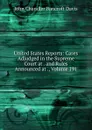 United States Reports: Cases Adjudged in the Supreme Court at . and Rules Announced at ., Volume 191 - John Chandler Bancroft Davis