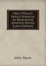 Marci Minucii Felicis Octavius: Ex Recensione Johannis Davisii (Latin Edition) - John Davis