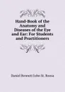 Hand-Book of the Anatomy and Diseases of the Eye and Ear: For Students and Practitioners - Daniel Bennett John St. Roosa