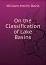 On the Classification of Lake Basins - William Morris Davis