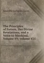 The Principles of Nature, Her Divine Revelations, and a Voice to Mankind, Volume 49;.volume 435 - Andrew Jackson Davis