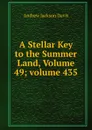 A Stellar Key to the Summer Land, Volume 49;.volume 435 - Andrew Jackson Davis