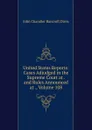 United States Reports: Cases Adjudged in the Supreme Court at . and Rules Announced at ., Volume 108 - John Chandler Bancroft Davis
