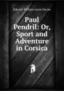 Paul Pendril: Or, Sport and Adventure in Corsica - Edward William Lewis Davies