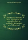 United States Reports: Cases Adjudged in the Supreme Court at . and Rules Announced at ., Volume 145 - John Chandler Bancroft Davis