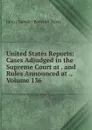 United States Reports: Cases Adjudged in the Supreme Court at . and Rules Announced at ., Volume 136 - John Chandler Bancroft Davis
