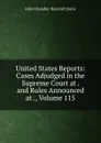 United States Reports: Cases Adjudged in the Supreme Court at . and Rules Announced at ., Volume 115 - John Chandler Bancroft Davis