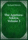 The Aguttara-Nikaya, Volume 5 - Richard Morris