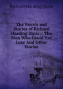 The Novels and Stories of Richard Harding Davis .: The Man Who Could Not Lose And Other Stories - Davis Richard Harding