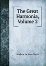 The Great Harmonia, Volume 2 - Andrew Jackson Davis