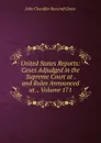 United States Reports: Cases Adjudged in the Supreme Court at . and Rules Announced at ., Volume 171 - John Chandler Bancroft Davis