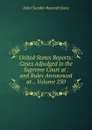 United States Reports: Cases Adjudged in the Supreme Court at . and Rules Announced at ., Volume 250 - John Chandler Bancroft Davis