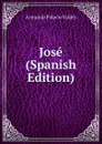 Jose (Spanish Edition) - Armando Palacio Valdés