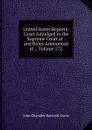 United States Reports: Cases Adjudged in the Supreme Court at . and Rules Announced at ., Volume 172 - John Chandler Bancroft Davis