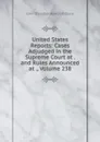 United States Reports: Cases Adjudged in the Supreme Court at . and Rules Announced at ., Volume 238 - John Chandler Bancroft Davis