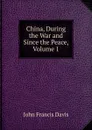 China, During the War and Since the Peace, Volume 1 - John Francis Davis