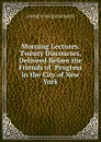 Morning Lectures. Twenty Discourses, Deliveed Before the Friends of  Progress in the City of New York - Andrew Jackson Davis