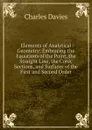 Elements of Analytical Geometry: Embracing the Equations of the Point, the Straight Line, the Conic Sections, and Surfaces of the First and Second Order - Davies Charles