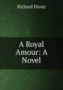 A Royal Amour: A Novel - Richard Davey