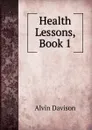 Health Lessons, Book 1 - Alvin Davison