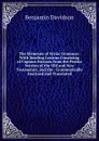 The Elements of Syriac Grammar: With Reading Lessons Consisting of Copious Extracts from the Peshta Version of the Old and New Testaments, and the . Grammatically Analysed and Translated - Benjamin Davidson