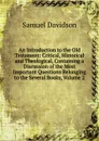 An Introduction to the Old Testament: Critical, Historical and Theological, Containing a Discussion of the Most Important Questions Belonging to the Several Books, Volume 2 - Samuel Davidson