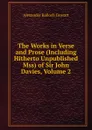 The Works in Verse and Prose (Including Hitherto Unpublished Mss) of Sir John Davies, Volume 2 - Alexander Balloch Grosart