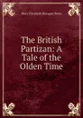 The British Partizan: A Tale of the Olden Time - Mary Elizabeth Moragne Davis