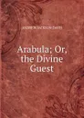 Arabula; Or, the Divine Guest - Andrew Jackson Davis