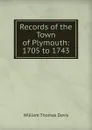 Records of the Town of Plymouth: 1705 to 1743 - William Thomas Davis