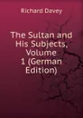 The Sultan and His Subjects, Volume 1 (German Edition) - Richard Davey