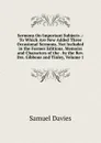 Sermons On Important Subjects .: To Which Are New Added Three Occasional Sermons, Not Included in the Former Editions. Memoirs and Characters of the . by the Rev. Drs. Gibbons and Tinley, Volume 1 - Samuel Davies