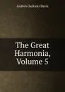 The Great Harmonia, Volume 5 - Andrew Jackson Davis