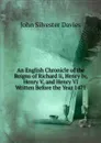 An English Chronicle of the Reigns of Richard Ii, Henry Iv, Henry V, and Henry VI Written Before the Year 1471 - John Silvester Davies