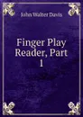 Finger Play Reader, Part 1 - John Walter Davis