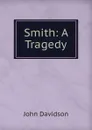 Smith: A Tragedy - John Davidson