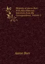 Memoirs of Aaron Burr: With Miscellaneous Selections from His Correspondence, Volume 2 - Aaron Burr