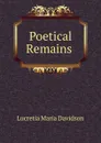 Poetical Remains . - Lucretia Maria Davidson