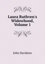 Laura Ruthven.s Widowhood, Volume 1 - John Davidson