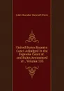 United States Reports: Cases Adjudged in the Supreme Court at . and Rules Announced at ., Volume 110 - John Chandler Bancroft Davis