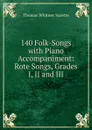 140 Folk-Songs with Piano Accompaniment: Rote Songs, Grades I, II and III - Thomas Whitney Surette