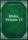 Biblia, Volume 13 - Charles Henry Stanley Davis