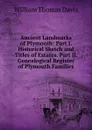 Ancient Landmarks of Plymouth: Part I. Historical Sketch and Titles of Estates. Part Ii. Genealogical Register of Plymouth Families - William Thomas Davis
